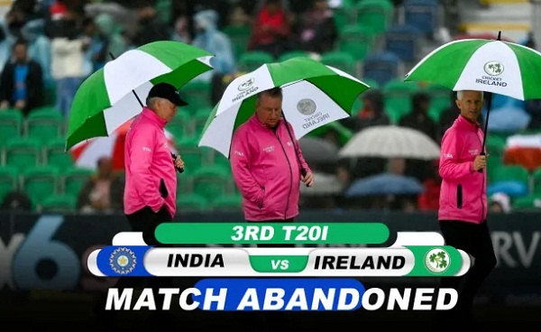 Ind vs Ire : तीसरा T-20 बारिश के कारण रद्द, टीम इंडिया 2-0 से जीती सीरीज